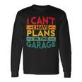 I Cant I Have Plans In The Garage Vintage Long Sleeve T-Shirt Gifts ideas