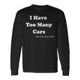 I Have Too Many Cars Said No Car Guy Ever Long Sleeve T-Shirt Gifts ideas