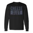 Cheese Slut Cheese Lover Cheese Humor Long Sleeve T-Shirt Gifts ideas