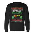 Christmas Booked Because Pickleball Sport Lover Xmas Long Sleeve T-Shirt Gifts ideas