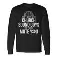 Church Sound Guy Mute You Audio Tech Engineer Long Sleeve T-Shirt Gifts ideas