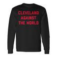 Cleveland Cleveland Against The WorldLong Sleeve T-Shirt Gifts ideas