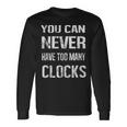 Clocks Collector Lover Enthusiast Hobby Passion Collect Long Sleeve T-Shirt Gifts ideas