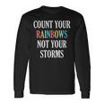Count Your Rainbows Not Your Storms Inspirational Long Sleeve T-Shirt Gifts ideas