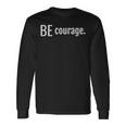 Be Courage Bold Statement Mantra For Survivors Bravery Long Sleeve T-Shirt Gifts ideas