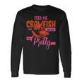 Crawfish Lover Feed Me Crawfish And Tell Me Im Pretty Long Sleeve T-Shirt Gifts ideas
