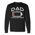 Dad 3 Daughters Low Battery Fathers Day Daddy Papa Men Long Sleeve T-Shirt Gifts ideas