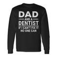 Dad And A Dentist If I Can't Fix It No One Can Father Long Sleeve T-Shirt Gifts ideas