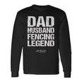 Dad Husband Fencing Legend Foil Epee Sabre Sword Long Sleeve T-Shirt Gifts ideas