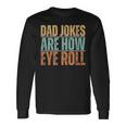 Dad Jokes Are How Eye Roll Father's Day Sarcastic Pun Long Sleeve T-Shirt Gifts ideas