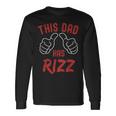 This Dad Has Rizz Fathers Day Viral Meme W Rizz Pun Long Sleeve T-Shirt Gifts ideas