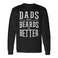 Dads With Beards Are Better Beard Lover Long Sleeve T-Shirt Gifts ideas