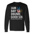 I Am Day Drunk Good Sir 4Th Of July Long Sleeve T-Shirt Gifts ideas