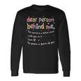 Dear Person Behind Me The World Is Better With You Love Long Sleeve T-Shirt Gifts ideas