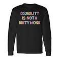 Disabled Is Not A Dirty Word Long Sleeve T-Shirt Gifts ideas