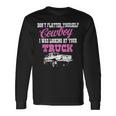 Don't Flatter Yourself Cowboy I Was Looking At Your Truck Long Sleeve T-Shirt Gifts ideas