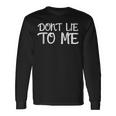 Don't Lie To Me Lüg Mich Nicht An For Truth Langarmshirts Geschenkideen