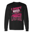 I Don't Need Your Attitude I Have One Of My Own Long Sleeve T-Shirt Gifts ideas
