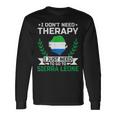 I Don't Need Therapy I Just Need To Go To Sierra Leone Long Sleeve T-Shirt Gifts ideas