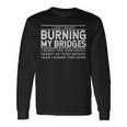 I Don't Regret Burning My Bridges Adult Quotes Long Sleeve T-Shirt Gifts ideas