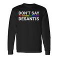 Don't Say Desantis Florida Say Gay Lgbtq Pride Anti Desantis Long Sleeve T-Shirt Gifts ideas