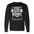 I Dont Wear Bows I Shoot Them Quote Archery Sport Long Sleeve T-Shirt Gifts ideas