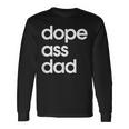 Dope Ass Dad Father's Day Streetwear Aesthetic Trendy Papa Long Sleeve T-Shirt Gifts ideas