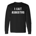 I Eat Asbestos Removal Professional Worker Employee Long Sleeve T-Shirt Gifts ideas