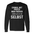 Einmal Mit Profis War Früher Heute Mach Ich Alles Selbst Langarmshirts Geschenkideen