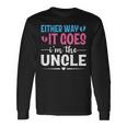 Either Way It Goes I'm The Uncle Gender Reveal Baby Shower Long Sleeve T-Shirt Gifts ideas