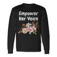 Empower Her Voice Gender Equality Empowerment Long Sleeve T-Shirt Gifts ideas