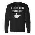 Estoy Con Estupido I'm With Stupid In Spanish Joke Long Sleeve T-Shirt Gifts ideas