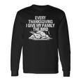 Every Thanksgiving I Give My Family The Bird Adult Humor Long Sleeve T-Shirt Gifts ideas