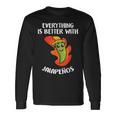Everything Is Better With Jalapenos Mexican Food Lover Long Sleeve T-Shirt Gifts ideas