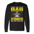 Exterminator Dad For Fathers Day Long Sleeve T-Shirt Gifts ideas