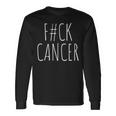 F Ck Cancer Cancer Sucks I Hate Cancer Long Sleeve T-Shirt Gifts ideas