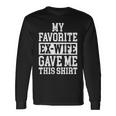 My Favorite Ex-Wife Gave Me This Ex-Husband Joke Long Sleeve T-Shirt Gifts ideas