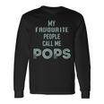 My Favourite People Call Me Pops Fathers Day Long Sleeve T-Shirt Gifts ideas