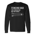 Fencing Dad Like A Regular Dad Only Cooler Father Fencer Long Sleeve T-Shirt Gifts ideas