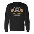 First Name Matthias Lass Das Mal Den Matthias Machen S Langarmshirts Geschenkideen