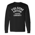 Folsom State Prison A Gated Community Long Sleeve T-Shirt Gifts ideas