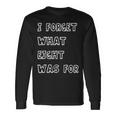 I Forget What Eight Was For Sarcasm Saying Long Sleeve T-Shirt Gifts ideas