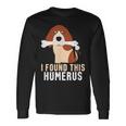 I Found This Humerus Dog Pet Animal Lover Long Sleeve T-Shirt Gifts ideas