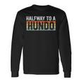 50Th Birthday Gag Halfway To 100 Halfway To A Hundo Long Sleeve T-Shirt Gifts ideas