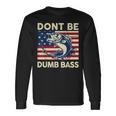 Dont Be Dumb Bass Adult Humor Usa Flag Dad Fishing Long Sleeve T-Shirt Gifts ideas