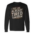 Exhausted Dad I'm Already Tired Tomorrow Father Day Long Sleeve T-Shirt Gifts ideas