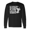 My Favorite Soccer Player Calls Me Grandpa Long Sleeve T-Shirt Gifts ideas