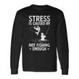 Fishing Humor Stressed Caused By Not Fishing Enough Long Sleeve T-Shirt Gifts ideas