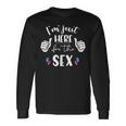 Gender Reveal I'm Here Just For The Sex Women Long Sleeve T-Shirt Gifts ideas