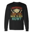 I Graduated Can I Go Back To Bed Now School Graduation Long Sleeve T-Shirt Gifts ideas